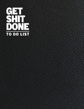 Get Shit Done To Do List: Daily Task Journal | Personal Planner | Schedule Appointment Book | Hourly Planner | Daily Food Journal | For Student School ... Organizer (Daily To Do List Planner)