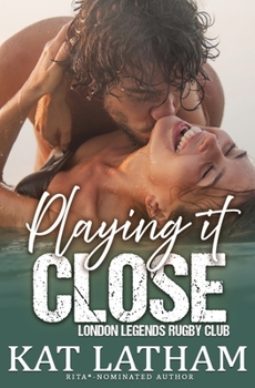 Playing It Close - Book #2 of the London Legends