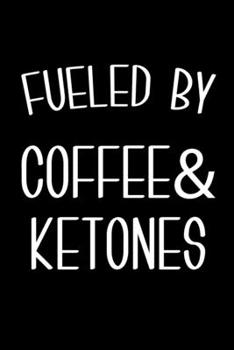 Fueled By Coffee & Ketones: 6x9 120 Page Lined Composition Notebook Funny Keto Diet Gift