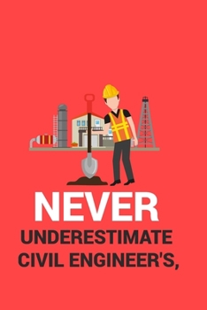 Paperback Never Underestimate Civil Engineer's: Notebook for engineering college students, future engineers.Funny Gift for engineering men-women, Great Gift for Book