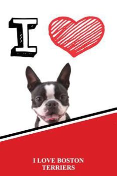 Paperback I Love Boston Terriers: Draw and Write Notebook Journals Diary Featuring 120 Pages 6x9 Book