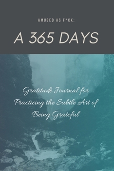 Paperback Amused as F*ck: A 365 Days Gratitude Journal for Practicing the Subtle Art of Being Grateful Book