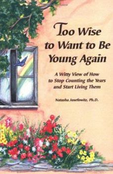 Paperback Too Wise to Want to Be Young Again: A Perspective on How to Stop Counting the Years and Start Living Them Book