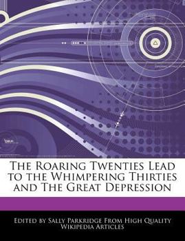 The Roaring Twenties Lead to the Whimpering Thirties and the Great Depression