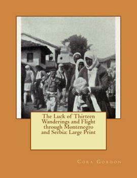 The Luck of Thirteen Wanderings and Flight through Montenegro and Serbia: Large Print