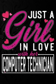 Paperback Just A Girl In Love With Her Computer Technician: Cute Valentine's day or anniversary notebook for a girl whose boyfriend or husband is an awesome Com Book