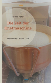 Paperback Die Zeit der Knetmaschine: Mein Leben in der DDR [German] Book