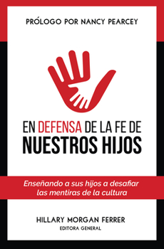 Paperback En Defensa de la Fe de Nuestros Hijos: Enseñando a Sus Hijos a Desafiar Las Mentiras de la Cultura [Spanish] Book