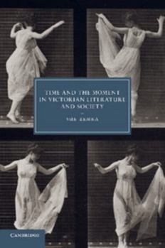 Time and the Moment in Victorian Literature and Society - Book  of the Cambridge Studies in Nineteenth-Century Literature and Culture