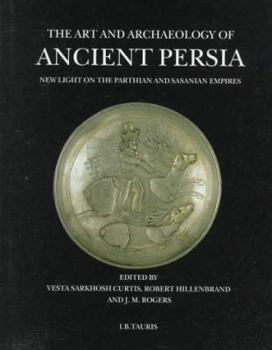 The Art and Archaeology of Ancient Persia: New Light on the Parthian and Sasanian Empires