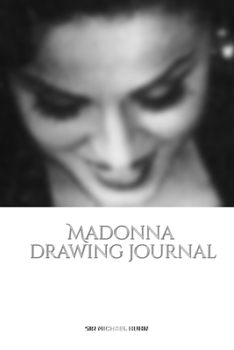 Paperback Iconic Madonna drawing Journal Sir Michael Huhn Designer edition: Iconic Madonna drawing Journal Sir Michael Huhn Designer edition Book