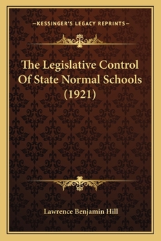 Paperback The Legislative Control Of State Normal Schools (1921) Book