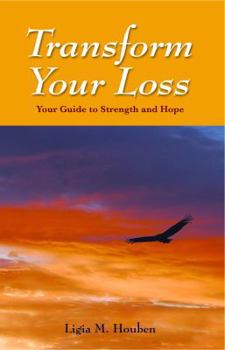 Paperback Transform Your Loss: Your Guide to Strength and Hope Book