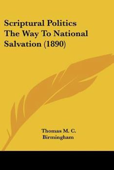 Paperback Scriptural Politics The Way To National Salvation (1890) Book
