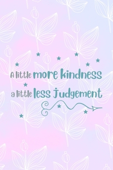 Paperback A Little More Kindness A Little Less Judgement: All Purpose 6x9 Blank Lined Notebook Journal Way Better Than A Card Trendy Unique Gift Pink Rainbow Te Book