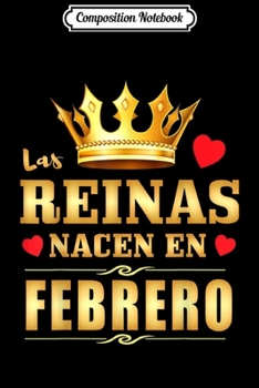 Composition Notebook: Reinas Nacen en Febrero Feliz Cumpleanos Birthday Gift  Journal/Notebook Blank Lined Ruled 6x9 100 Pages