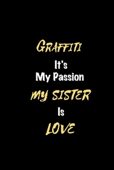 Paperback Graffiti It's my passion My Sister Is Love: Perfect quote Journal Diary Planner, Elegant Graffiti Notebook Gift for Kids girls Women and Men who love Book
