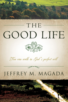 Paperback The Good Life: You Can Walk in God's Perfect Will Book