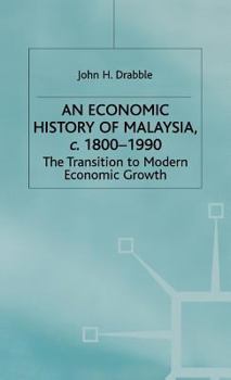 An Economic History of Malaysia, C.1800-1990: The Transition to Modern Economic Growth (Modern Economic History of Southeast Asia)