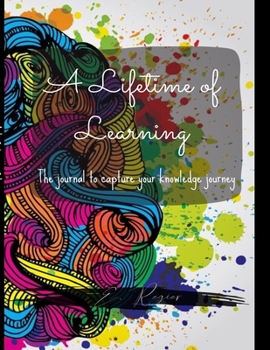 Paperback A Lifetime of Learning: The journal to capture your knowledge journey! Book