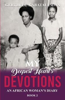 Paperback My Deepest Heart's Devotions 2: An African Woman's Diary - Book 2 Book