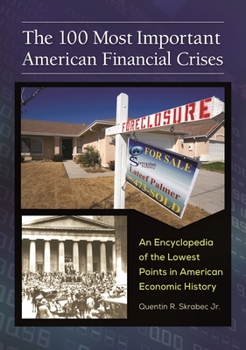 Hardcover The 100 Most Important American Financial Crises: An Encyclopedia of the Lowest Points in American Economic History Book