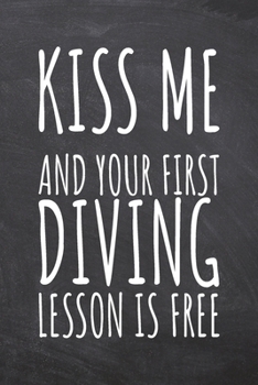 Paperback Kiss Me And Your First Diving Lesson is Free: Diving Notebook, Planner or Journal - Size 6 x 9 - 110 Dotted Pages - Office Equipment, Supplies -Funny Book