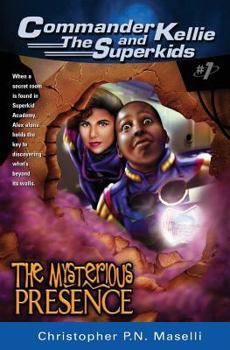 The Mysterious Presence (Commander Kellie and the Superkids' Adventures #1) - Book #1 of the Commander Kellie and the Superkids