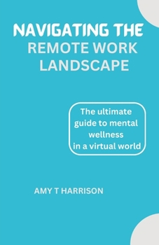 Paperback Navigating the Remote Work Landscape: A guide to mental wellness in a virtual world Book