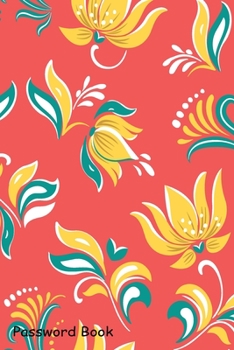 Paperback Password Book: Include Alphabetical Index With Bright flowers floral Book