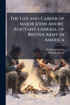 Paperback The Life and Career of Major John AndrÃ(c), Adjutant-general of British Army in America Book
