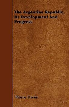 Paperback The Argentine Republic. Its Development And Progress Book