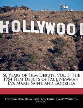 Paperback 50 Years of Film Debuts, Vol. 5: The 1954 Film Debuts of Paul Newman, Eva Marie Saint, and Godzilla Book