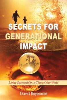 Paperback Secrets for Generational Impact: Living Successfully to Change Your World Book