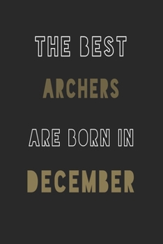 The Best Archers are Born in December journal: 6*9 Lined Diary Notebook, Journal or Planner and Gift with 120 pages