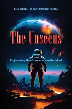 Paperback The Unseens: Engineering Maleficence in Man Revisited Book