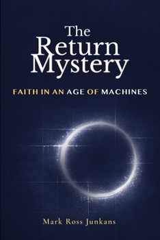 The Return of Mystery: Faith In An Age of Machines