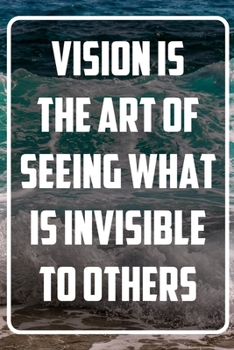 Vision is the art of seeing what is invisible to others: Terminplaner und Organizer mit Motivations-Spruch | Geschenk für Unternehmer, Entrepreneure, ... Terminkalender, Taschenkalender, Wochenplaner