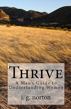 Paperback Thrive: A Man's Guide to Understanding Women Book