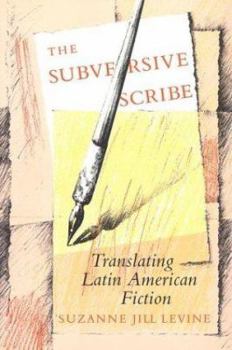 Paperback The Subversive Scribe: Translating Latin American Fiction Book