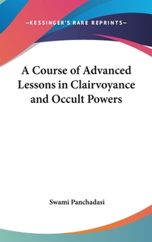 Hardcover A Course of Advanced Lessons in Clairvoyance and Occult Powers Book