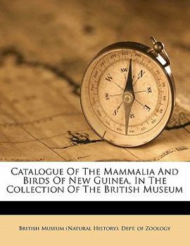 Paperback Catalogue of the Mammalia and birds of New Guinea, in the collection of the British Museum Book