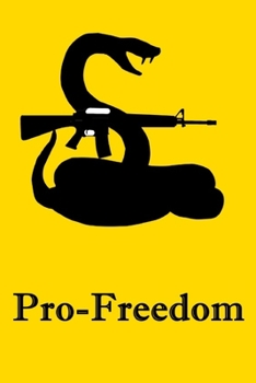 Paperback Pro-Freedom: Gadsden Rattlesnake Pro-Gun Notebook For Libertarians, Ancap, Voluntaryists, Minarchists, Constitutionalists Book