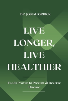 Live Longer, Live Healthier: Foods Proven to Prevent & Reverse Disease
