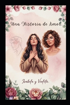 Paperback Una Historia de Amor: Isabela y Violeta [Spanish] Book
