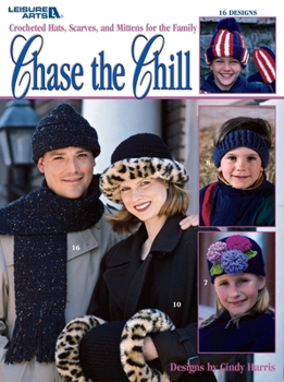Paperback Chase the Chill--Crocheted Hats, Scarves, and Mittens for the Family; 16 Designs: Crocheted Hats, Scarves, and Mittens for the Family; 16 Designs Book