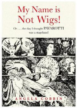 Paperback My Name is Not WIGS! Or... the day I thought PAVAROTTI was a stagehand Book