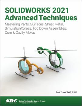 Paperback Solidworks 2021 Advanced Techniques: Mastering Parts, Surfaces, Sheet Metal, Simulationxpress, Top-Down Assemblies, Core & Cavity Molds Book