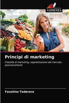Principi di marketing: Filosofia di marketing, segmentazione del mercato, posizionamento