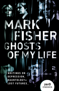 Paperback Ghosts of My Life: Writings on Depression, Hauntology and Lost Futures Book